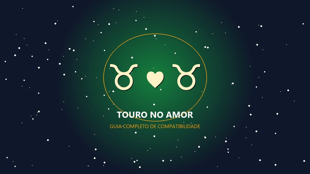 Touro combina com qual signo - Guia de Sinastria