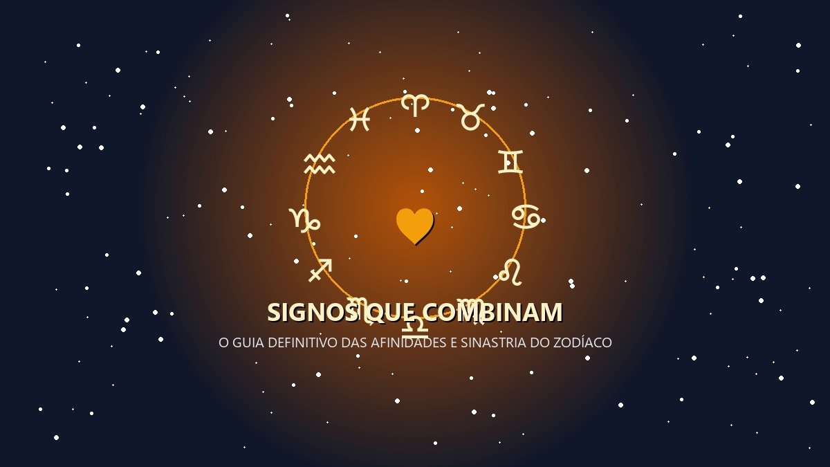 Signos que combinam - Guia Definitivo de Compatibilidade